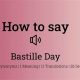 Quick Guide: Bastille Day How to Pronounce [Correctly!] | Hubbastille: Explore the Fusion of Culture, Music & Creativity